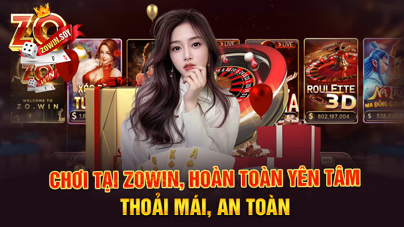 Zowin 8 Choi tại Zowin, hoàn toàn yên tâm, thoải mái, an toàn